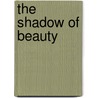 The Shadow of Beauty door S. Talmond Brown