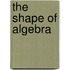 The Shape Of Algebra