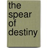 The Spear Of Destiny door Jason E. Thummel