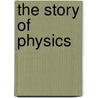 The Story Of Physics door Anne Rooney
