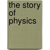 The Story Of Physics by Anne Rooney