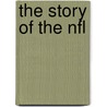 The Story Of The Nfl by Sara Gilbert