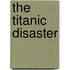 The Titanic Disaster