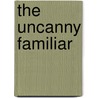 The Uncanny Familiar door Fred Ritchin