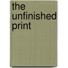 The Unfinished Print by Peter W. Parshall