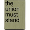The Union Must Stand by John Quincy Adams Campbell