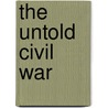 The Untold Civil War door James Robertson