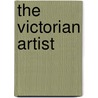 The Victorian Artist by Julie F. Codell