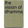 The Vision Of Dhamma by Nyanaponika