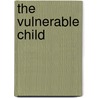 The Vulnerable Child door Rick Weissbourd