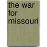 The War For Missouri by Wayne Klinckhardt