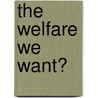 The Welfare We Want? by Robert Walker