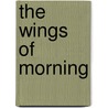 The Wings Of Morning door Murray Pura