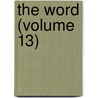 The Word (Volume 13) by Harold Waldwin Percival