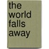 The World Falls Away