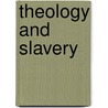 Theology And Slavery door David Torbett