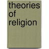 Theories Of Religion by Frederic P. Miller
