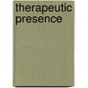 Therapeutic Presence door Shari M. Geller