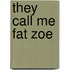 They Call Me Fat Zoe