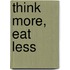 Think More, Eat Less