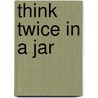 Think Twice in a Jar door Onbekend