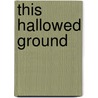 This Hallowed Ground by Bruce Catton