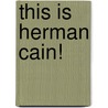 This Is Herman Cain! door Herman Cain
