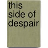 This Side Of Despair by Philip Hanson