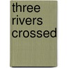 Three Rivers Crossed door Savannah Blanchard