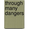 Through Many Dangers by Brian H. Edwards
