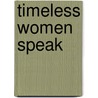 Timeless Women Speak by Nancy D. O'Reilly