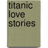 Titanic Love Stories door Paul Gill