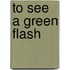 To See A Green Flash