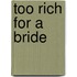 Too Rich For A Bride