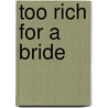 Too Rich For A Bride door Mona Hodgson