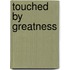 Touched By Greatness