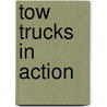 Tow Trucks In Action door Lola Schaefer