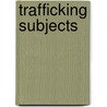 Trafficking Subjects door Mark Simpson