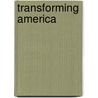 Transforming America door Steven Schier