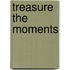 Treasure the Moments