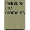 Treasure the Moments by Laurel Hildebrandt