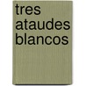 Tres Ataudes Blancos by Antonio Ungar