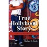 True Hollyhood Story door Michael D. Castle