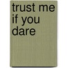 Trust Me If You Dare by L.B.B. Gregg