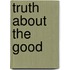 Truth About the Good