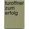 Turoffner Zum Erfolg door Peter A. Worel