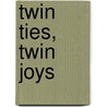 Twin Ties, Twin Joys by Authors Various