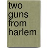 Two Guns from Harlem by Robert E. Skinner