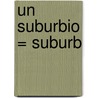 Un Suburbio = Suburb by Peggy Pancella