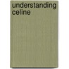Understanding Celine door Philippa H. Solomon